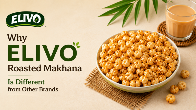Why ELIVO Roasted Makhana Is Different from Other Brands